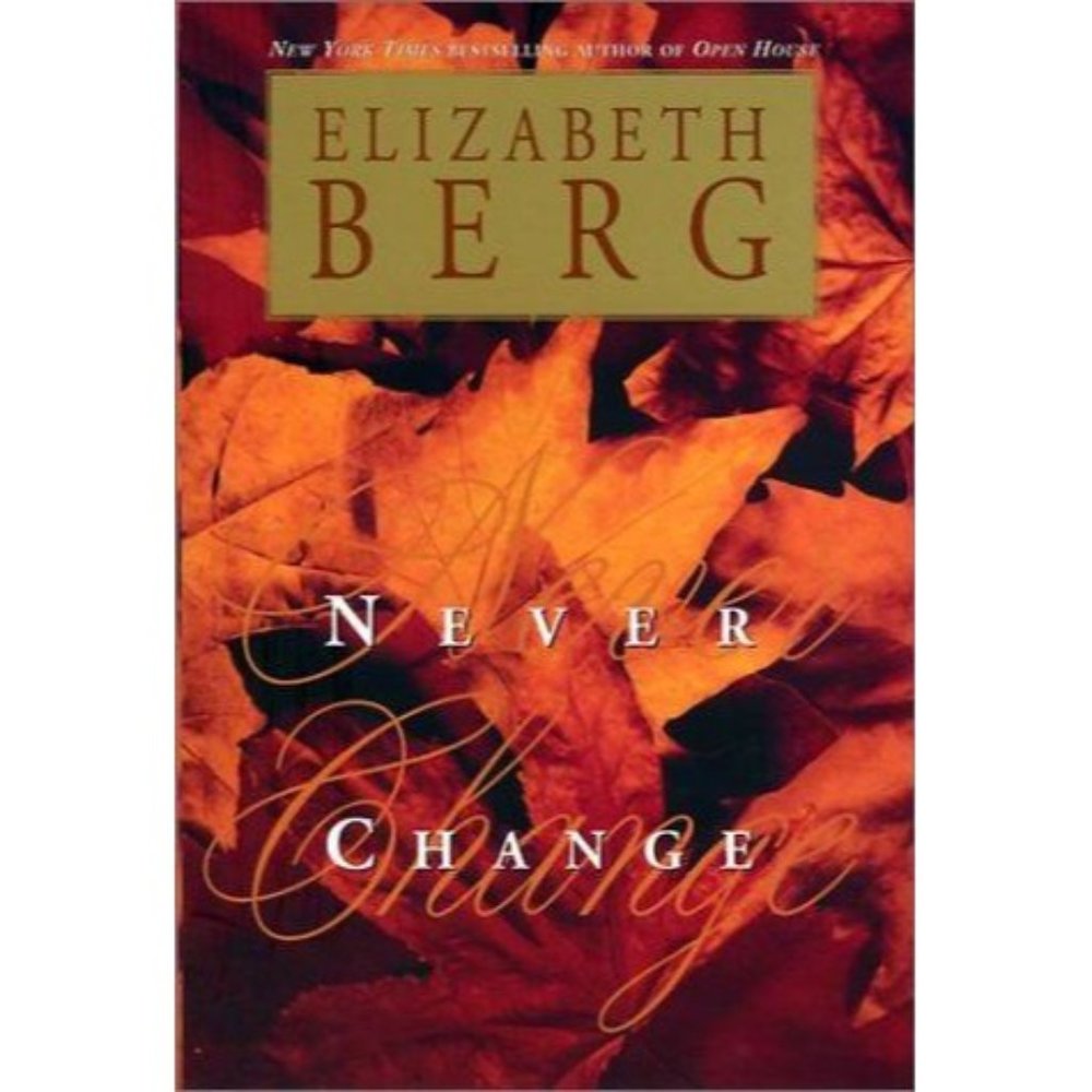 Never Change by Elizabeth Berg 1st Printing 2001 Hardback Jacket